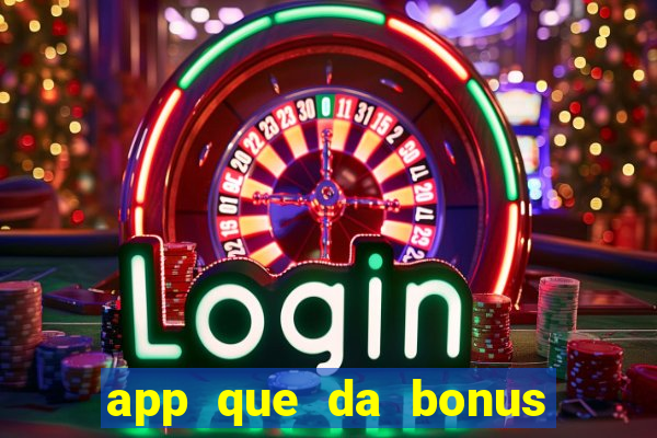 app que da bonus no cadastro